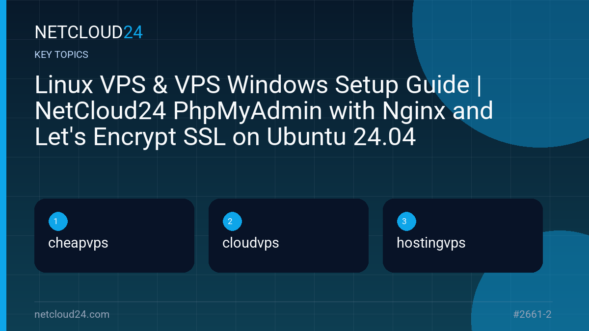 Key topics covered in Linux VPS & VPS Windows Setup Guide | NetCloud24 PhpMyAdmin with Nginx and Let's Encrypt SSL on Ubuntu 24.04