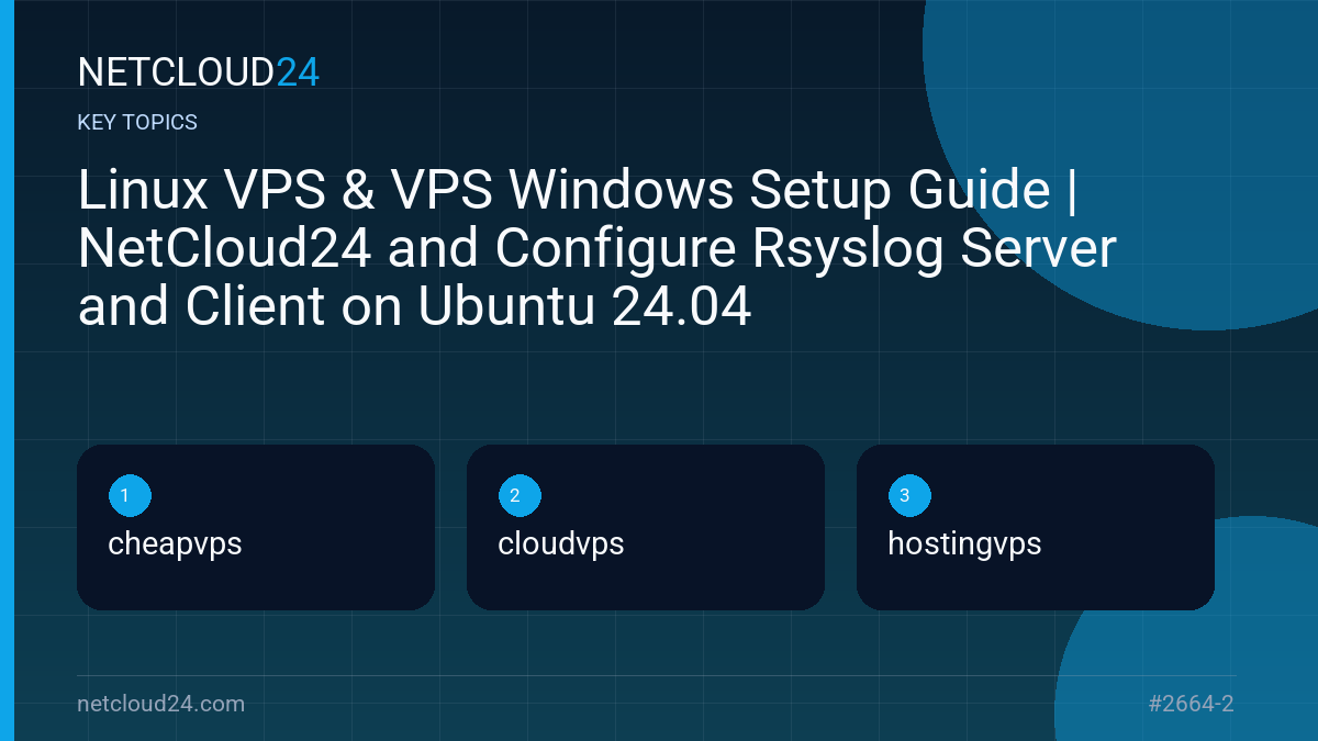 Key topics covered in Linux VPS & VPS Windows Setup Guide | NetCloud24 and Configure Rsyslog Server and Client on Ubuntu 24.04
