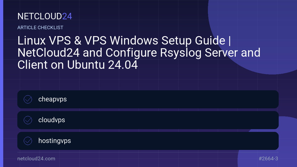 Practical checklist for Linux VPS & VPS Windows Setup Guide | NetCloud24 and Configure Rsyslog Server and Client on Ubuntu 24.04
