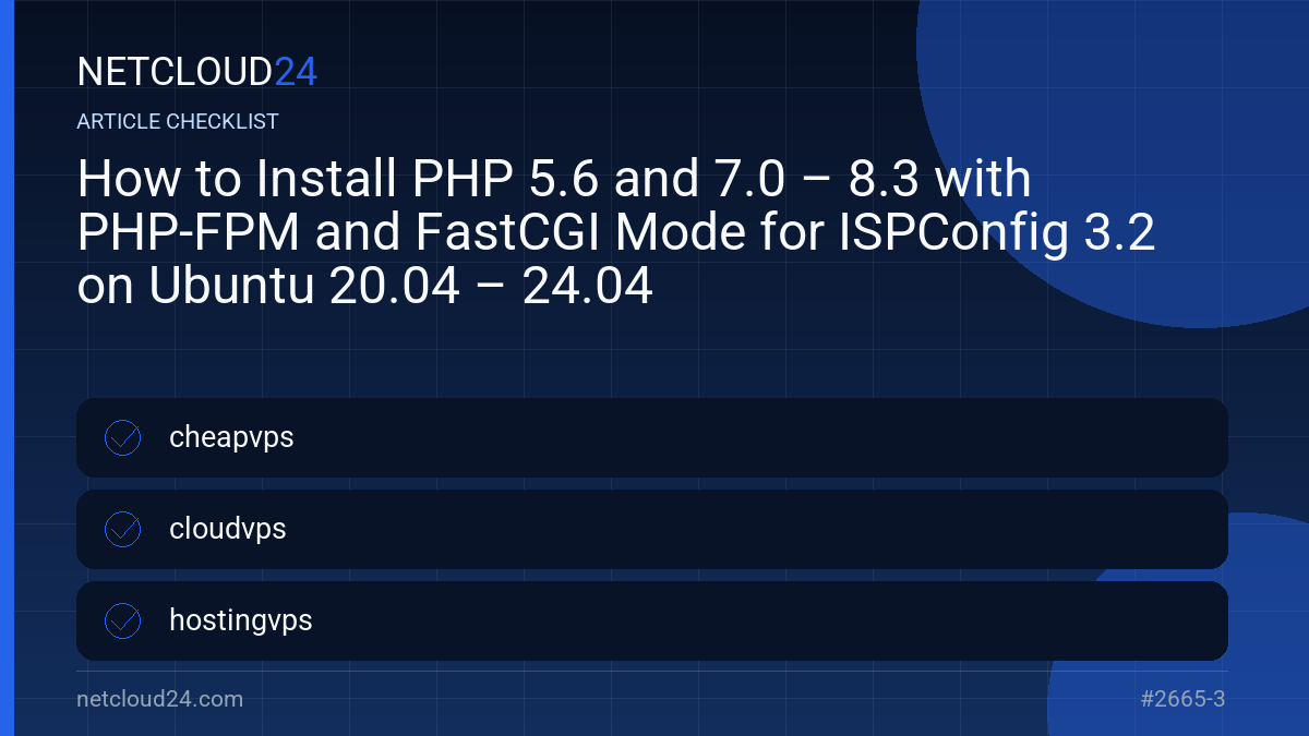 Practical checklist for How to Install PHP 5.6 and 7.0 – 8.3 with PHP-FPM and FastCGI Mode for ISPConfig 3.2 on Ubuntu 20.04 – 24.04