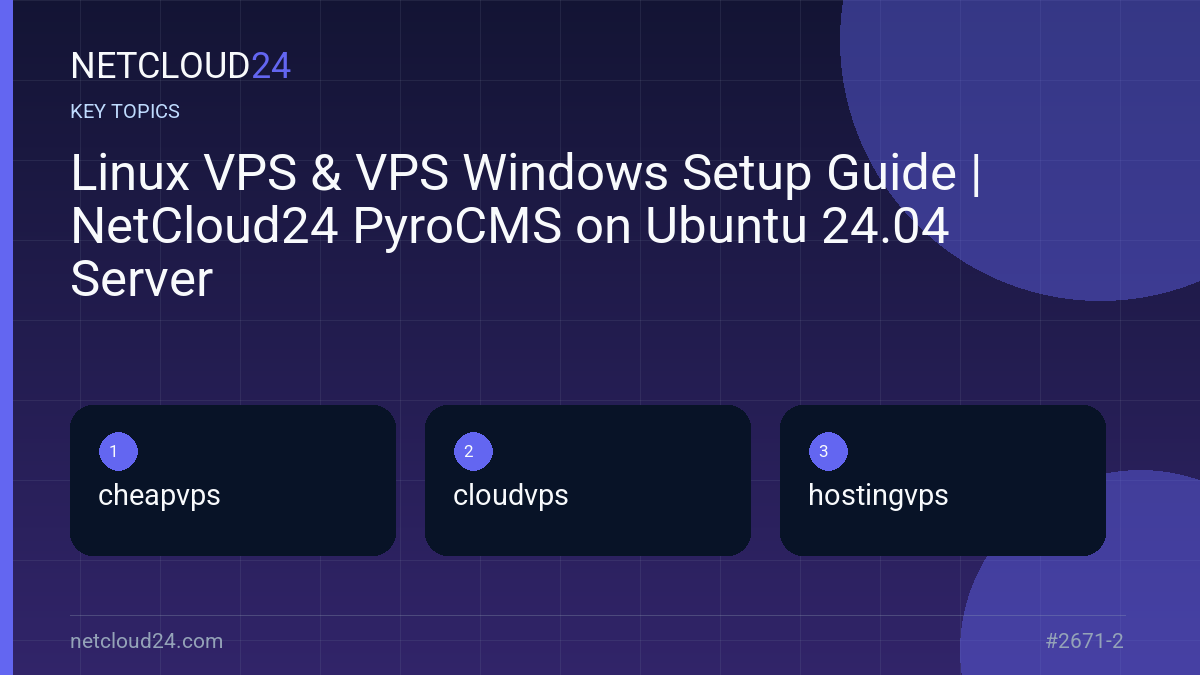 Key topics covered in Linux VPS & VPS Windows Setup Guide | NetCloud24 PyroCMS on Ubuntu 24.04 Server