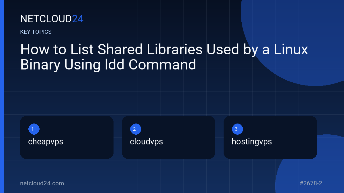 Key topics covered in How to List Shared Libraries Used by a Linux Binary Using ldd Command