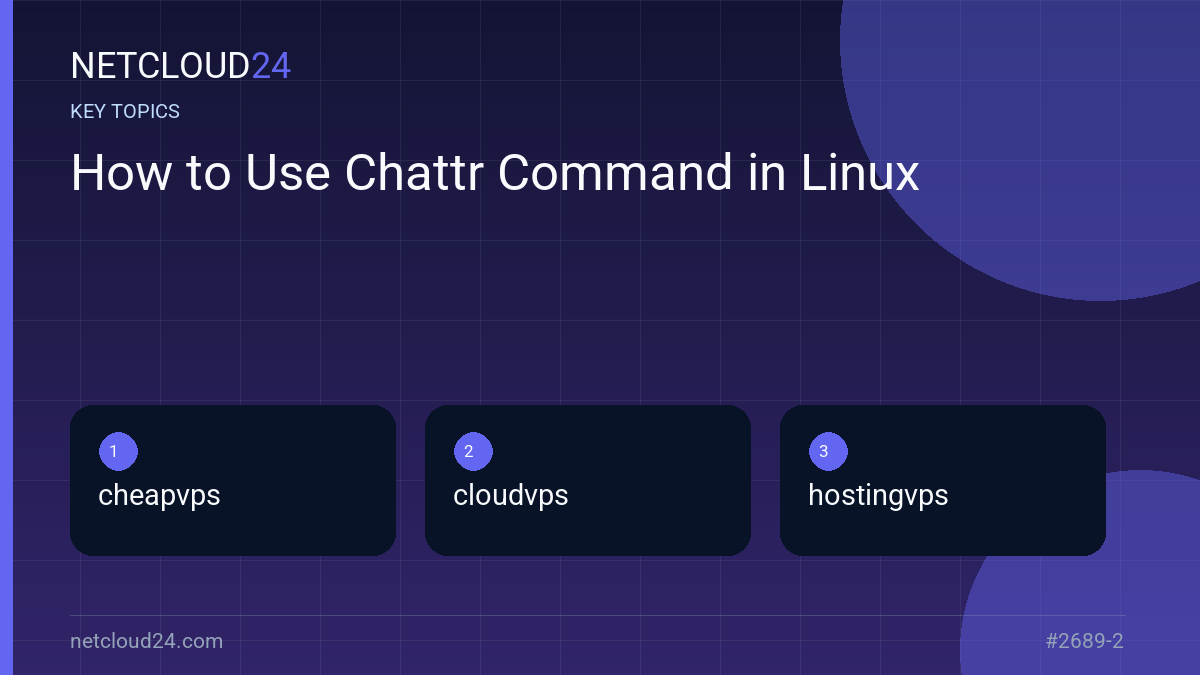 Key topics covered in How to Use Chattr Command in Linux