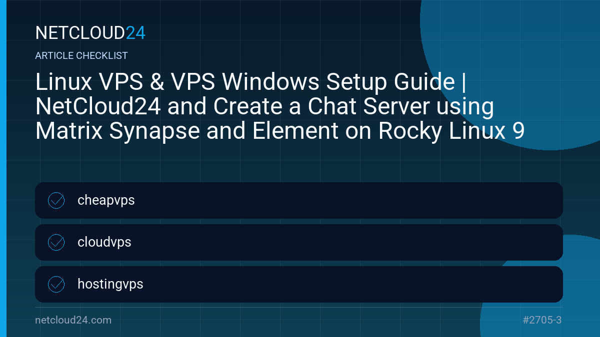 Practical checklist for Linux VPS & VPS Windows Setup Guide | NetCloud24 and Create a Chat Server using Matrix Synapse and Element on Rocky Linux 9