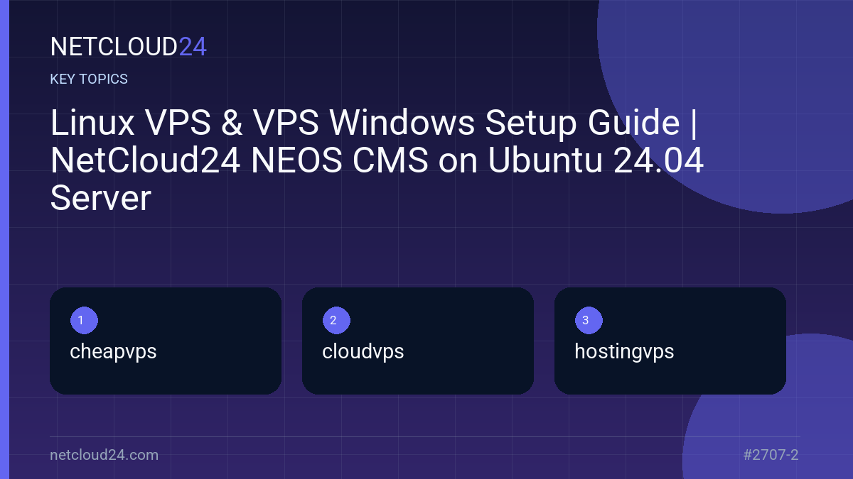 Key topics covered in Linux VPS & VPS Windows Setup Guide | NetCloud24 NEOS CMS on Ubuntu 24.04 Server