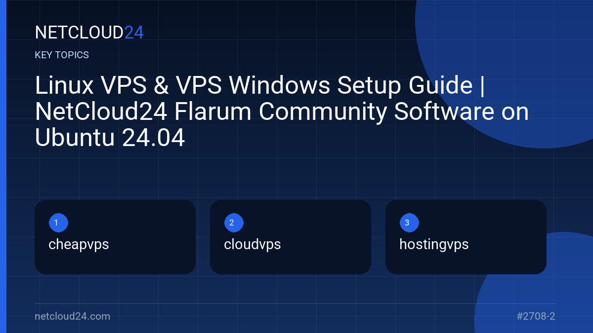 Key topics covered in Linux VPS & VPS Windows Setup Guide | NetCloud24 Flarum Community Software on Ubuntu 24.04