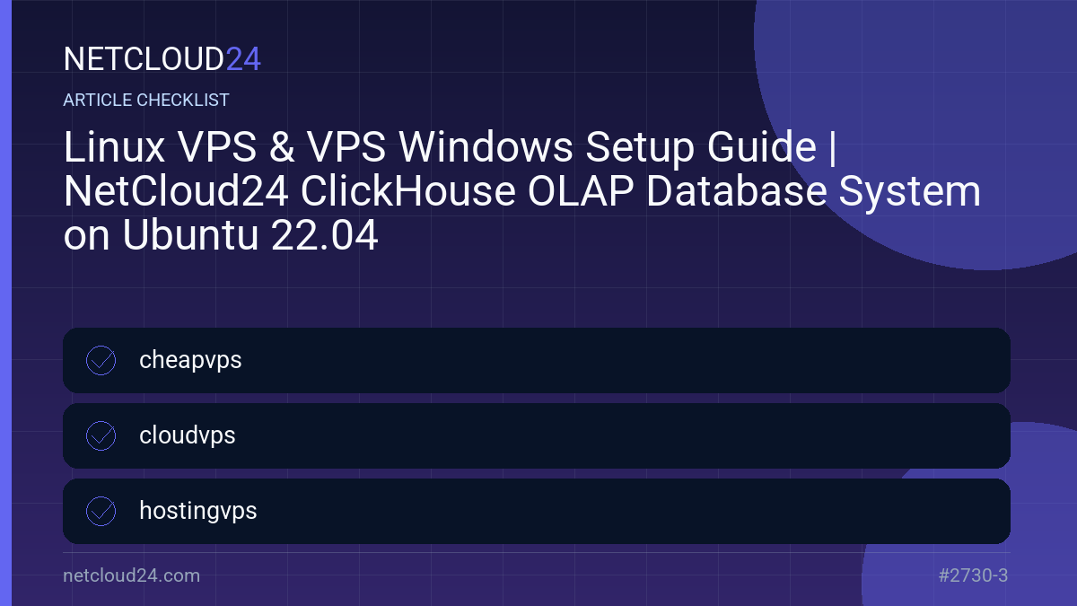 Practical checklist for Linux VPS & VPS Windows Setup Guide | NetCloud24 ClickHouse OLAP Database System on Ubuntu 22.04