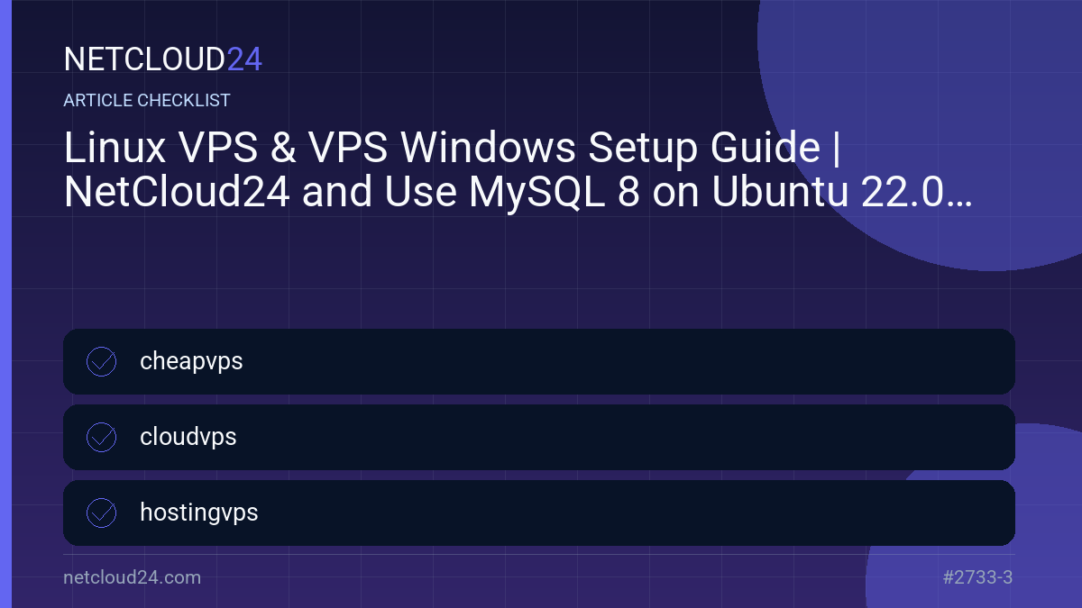 Practical checklist for Linux VPS & VPS Windows Setup Guide | NetCloud24 and Use MySQL 8 on Ubuntu 22.04