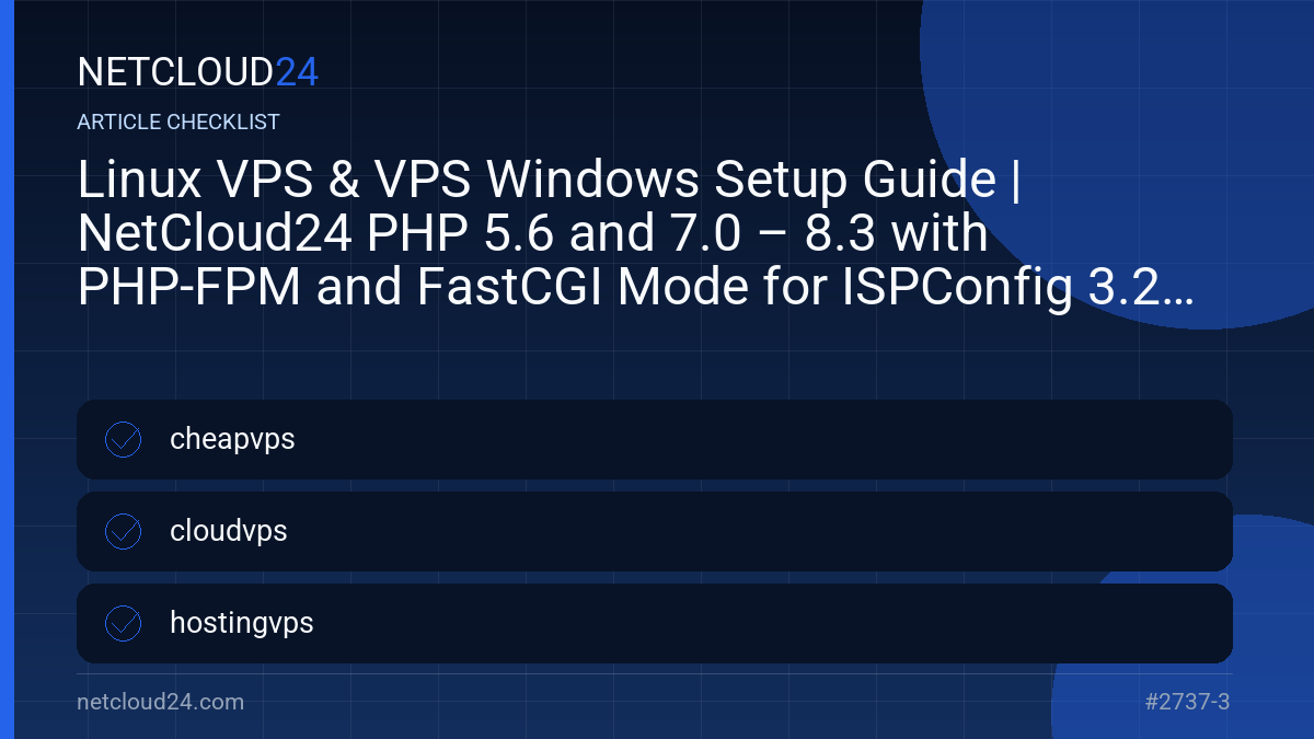 Practical checklist for Linux VPS & VPS Windows Setup Guide | NetCloud24 PHP 5.6 and 7.0 – 8.3 with PHP-FPM and FastCGI Mode for ISPConfig 3.2 on Debian 10 to 12