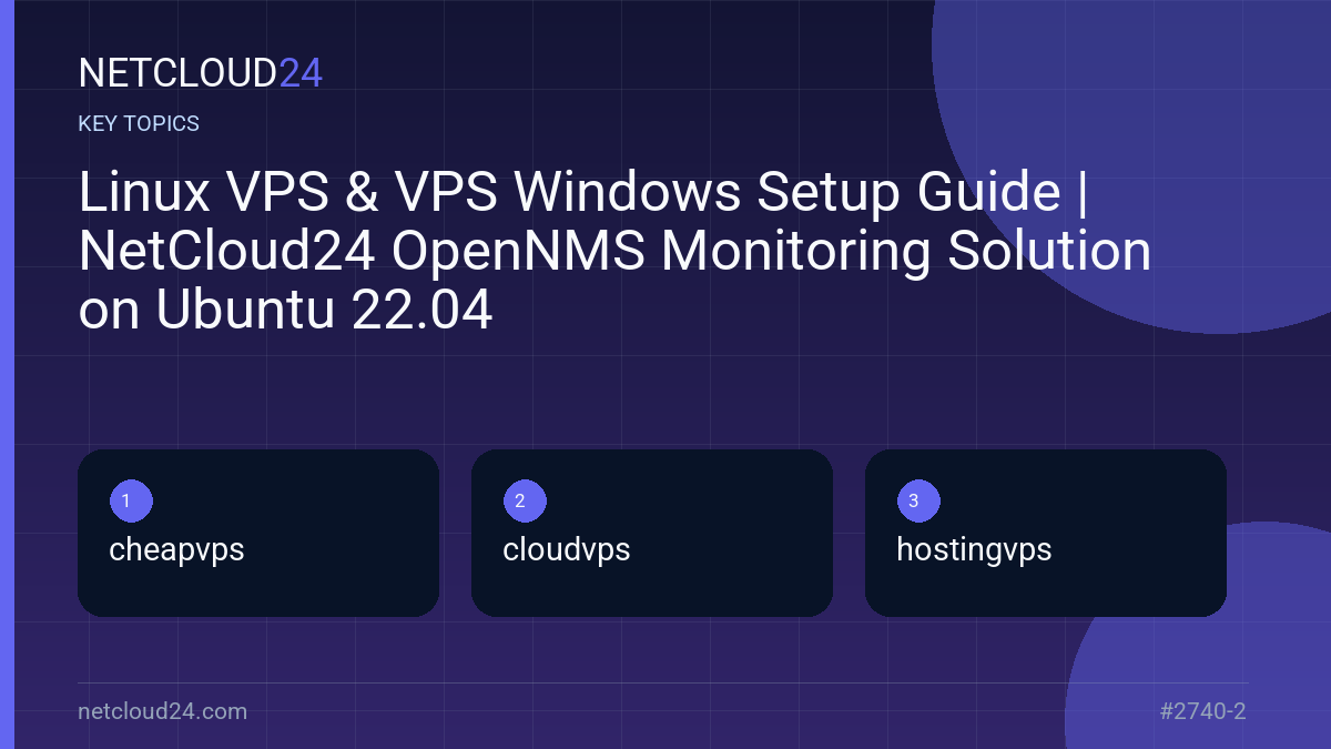 Key topics covered in Linux VPS & VPS Windows Setup Guide | NetCloud24 OpenNMS Monitoring Solution on Ubuntu 22.04