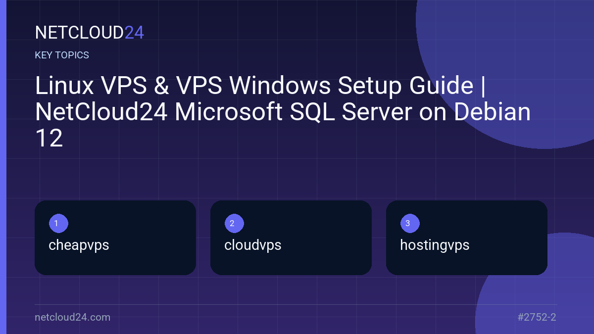 Key topics covered in Linux VPS & VPS Windows Setup Guide | NetCloud24 Microsoft SQL Server on Debian 12