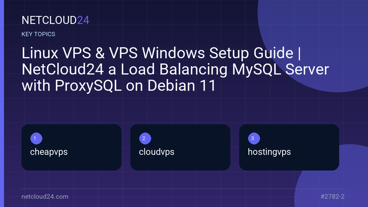 Key topics covered in Linux VPS & VPS Windows Setup Guide | NetCloud24 a Load Balancing MySQL Server with ProxySQL on Debian 11