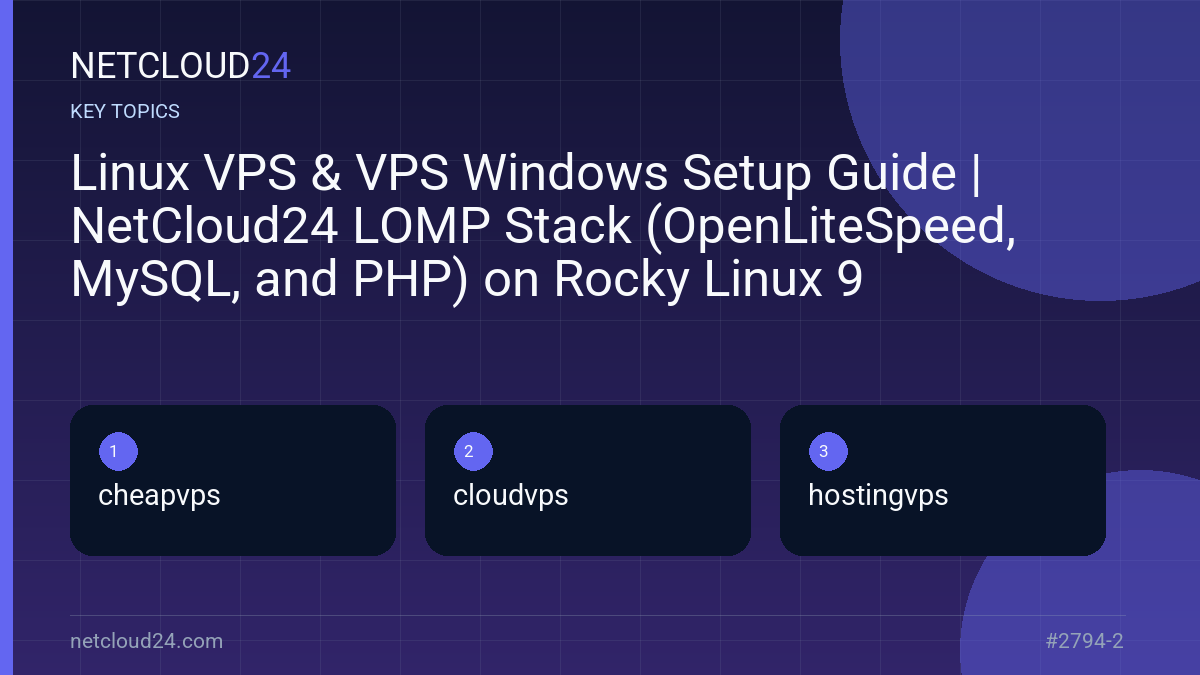 Key topics covered in Linux VPS & VPS Windows Setup Guide | NetCloud24 LOMP Stack (OpenLiteSpeed, MySQL, and PHP) on Rocky Linux 9