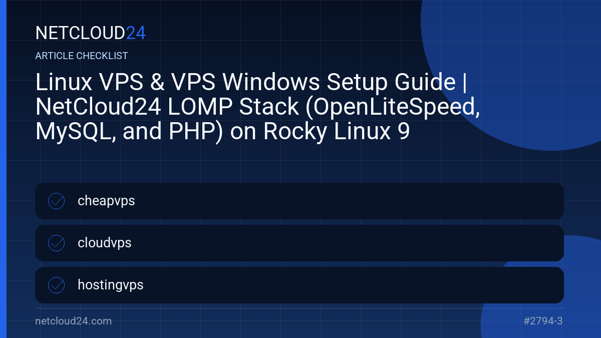 Practical checklist for Linux VPS & VPS Windows Setup Guide | NetCloud24 LOMP Stack (OpenLiteSpeed, MySQL, and PHP) on Rocky Linux 9