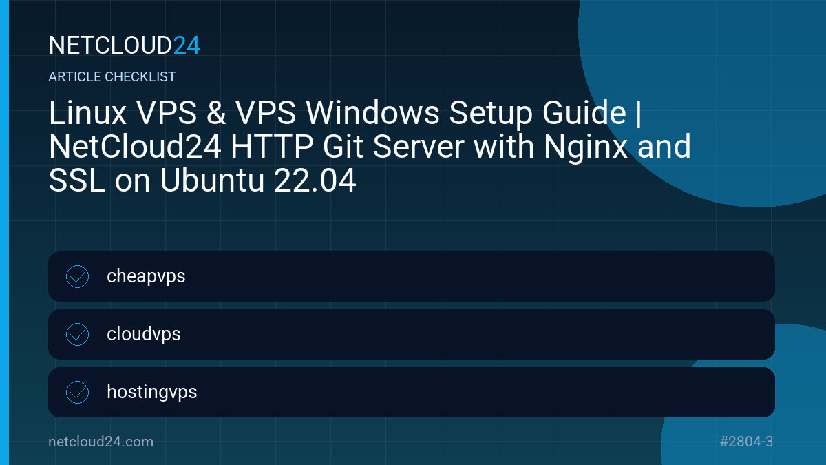Practical checklist for Linux VPS & VPS Windows Setup Guide | NetCloud24 HTTP Git Server with Nginx and SSL on Ubuntu 22.04