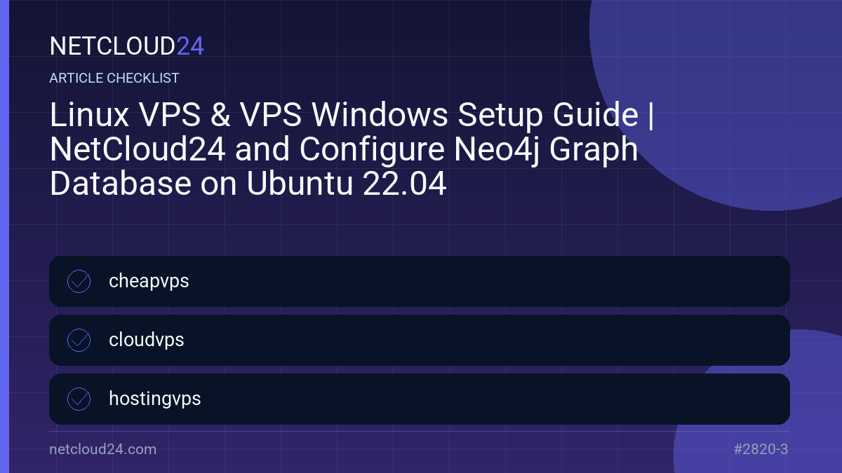 Practical checklist for Linux VPS & VPS Windows Setup Guide | NetCloud24 and Configure Neo4j Graph Database on Ubuntu 22.04