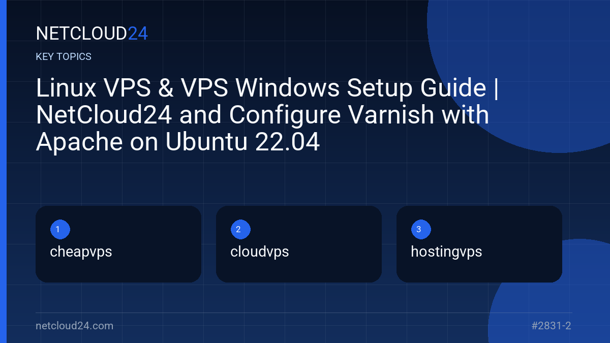 Key topics covered in Linux VPS & VPS Windows Setup Guide | NetCloud24 and Configure Varnish with Apache on Ubuntu 22.04