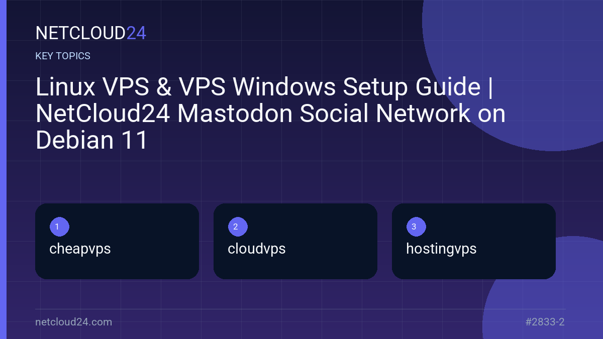 Key topics covered in Linux VPS & VPS Windows Setup Guide | NetCloud24 Mastodon Social Network on Debian 11
