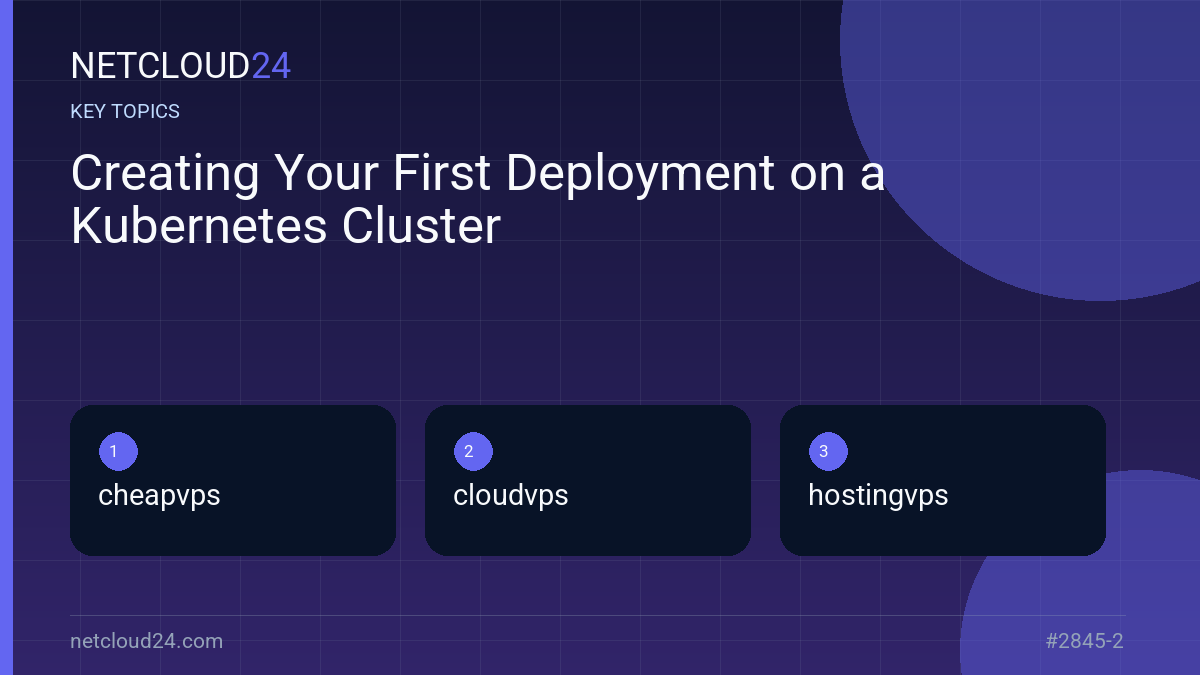 Key topics covered in Creating Your First Deployment on a Kubernetes Cluster