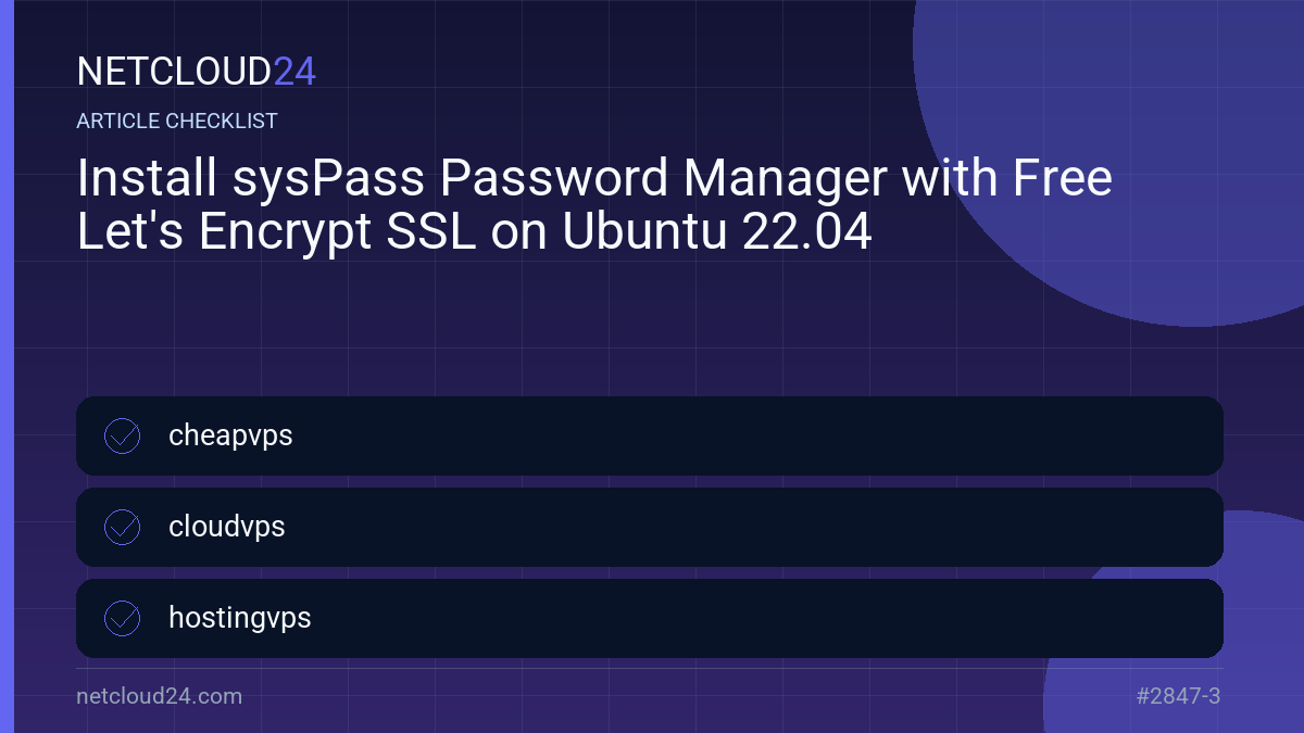 Practical checklist for Install sysPass Password Manager with Free Let's Encrypt SSL on Ubuntu 22.04
