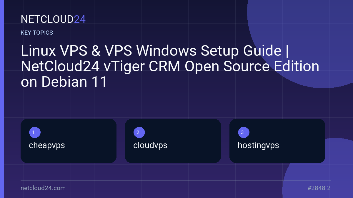 Key topics covered in Linux VPS & VPS Windows Setup Guide | NetCloud24 vTiger CRM Open Source Edition on Debian 11