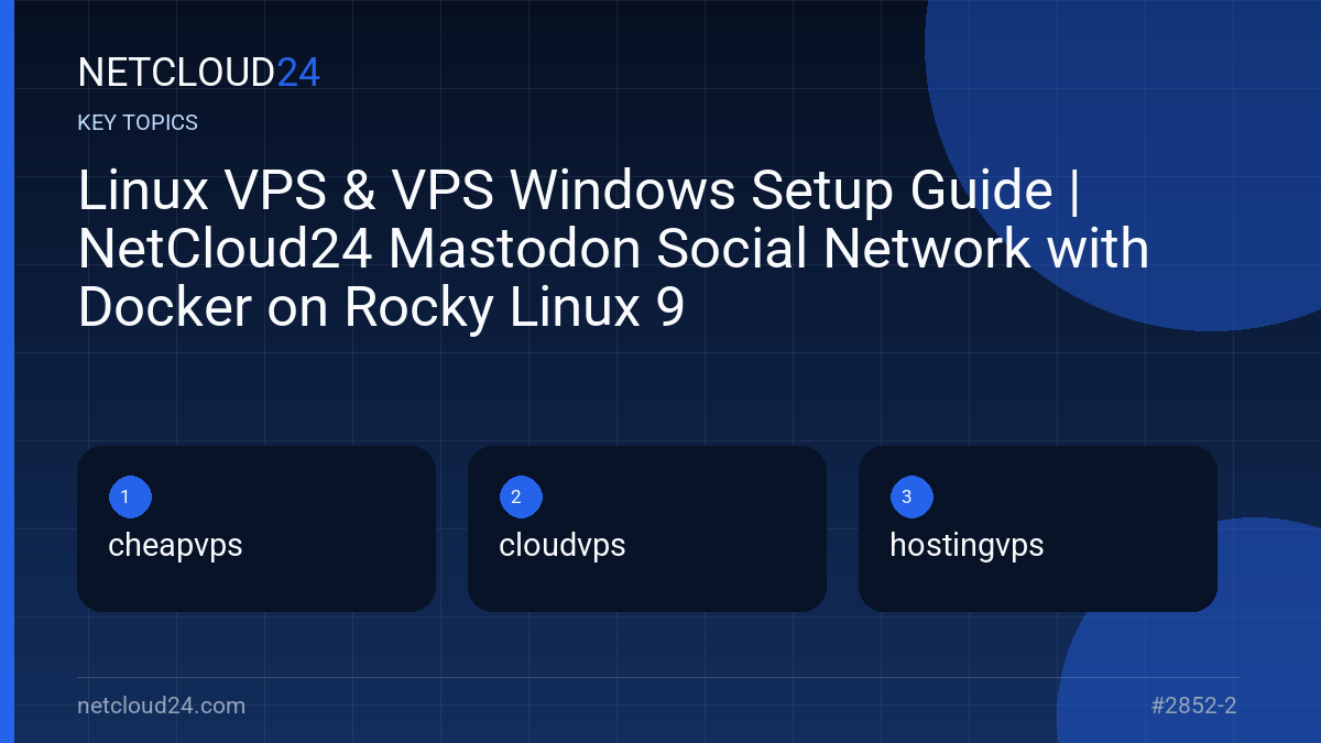 Key topics covered in Linux VPS & VPS Windows Setup Guide | NetCloud24 Mastodon Social Network with Docker on Rocky Linux 9