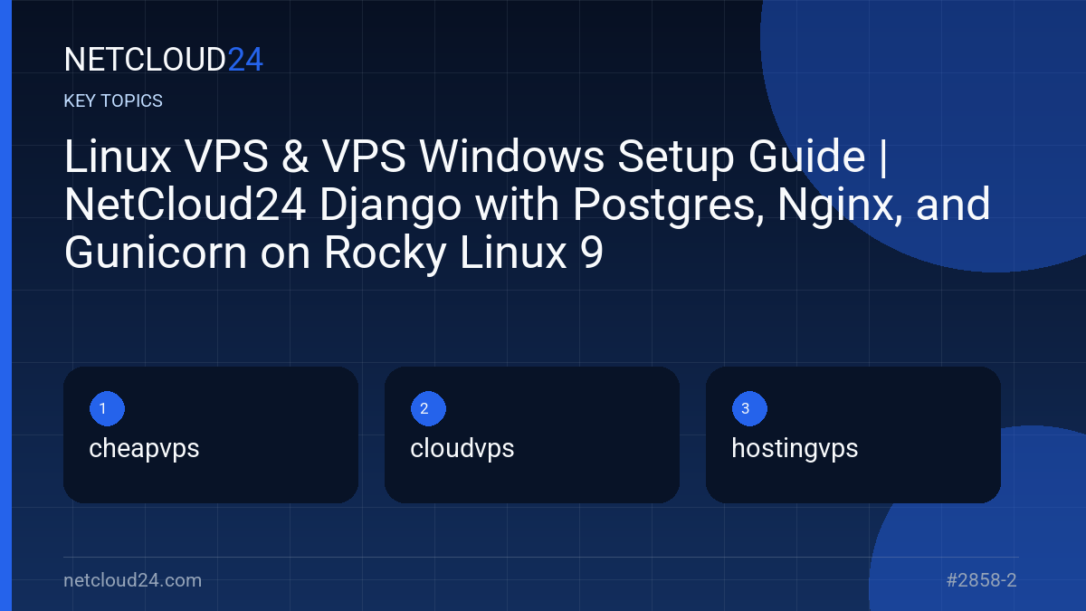 Key topics covered in Linux VPS & VPS Windows Setup Guide | NetCloud24 Django with Postgres, Nginx, and Gunicorn on Rocky Linux 9