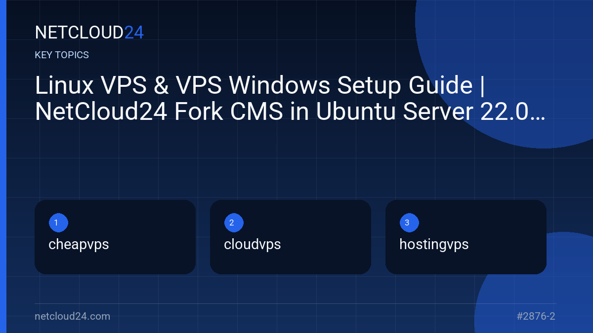 Key topics covered in Linux VPS & VPS Windows Setup Guide | NetCloud24 Fork CMS in Ubuntu Server 22.04