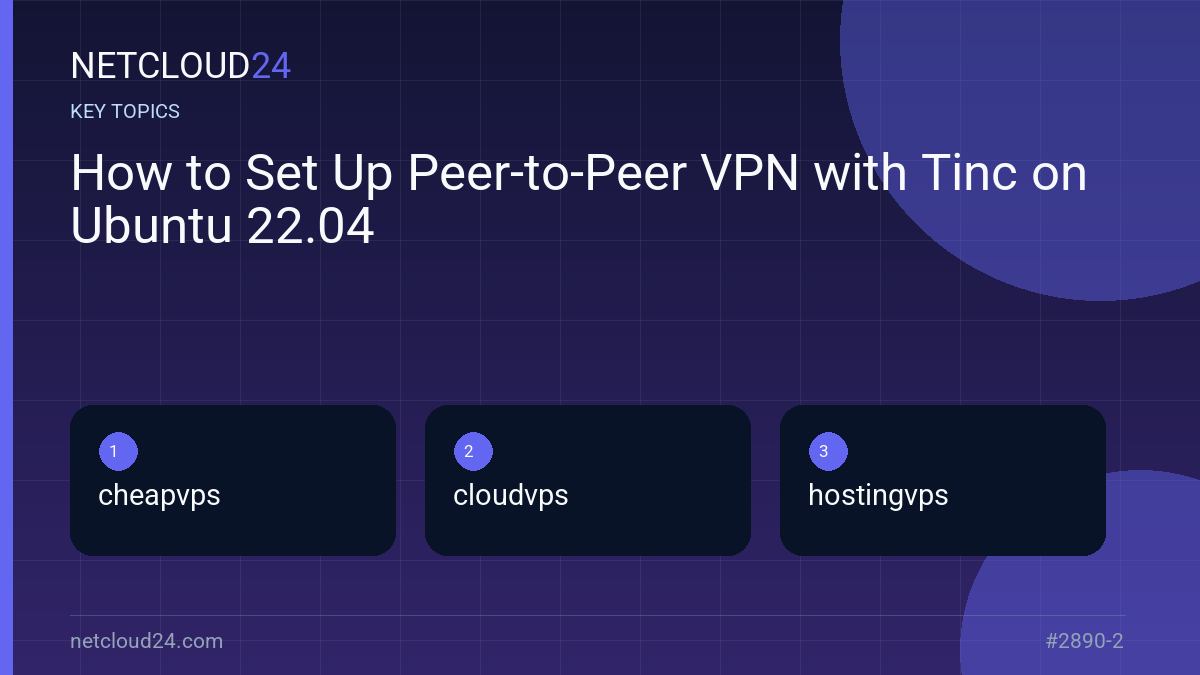 Key topics covered in How to Set Up Peer-to-Peer VPN with Tinc on Ubuntu 22.04