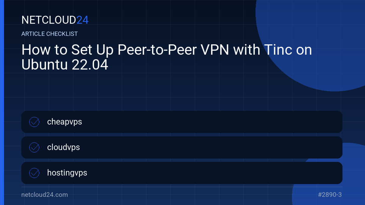Practical checklist for How to Set Up Peer-to-Peer VPN with Tinc on Ubuntu 22.04