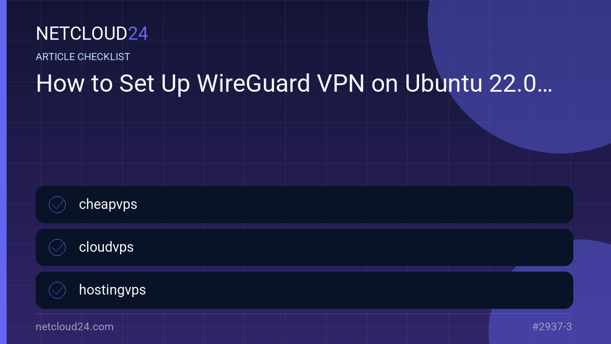 Practical checklist for How to Set Up WireGuard VPN on Ubuntu 22.04
