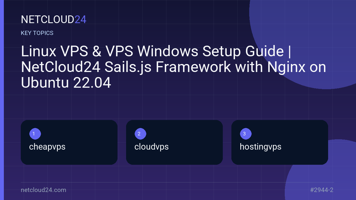 Key topics covered in Linux VPS & VPS Windows Setup Guide | NetCloud24 Sails.js Framework with Nginx on Ubuntu 22.04