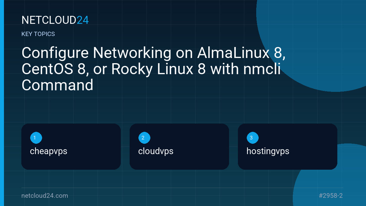 Key topics covered in Configure Networking on AlmaLinux 8, CentOS 8, or Rocky Linux 8 with nmcli Command