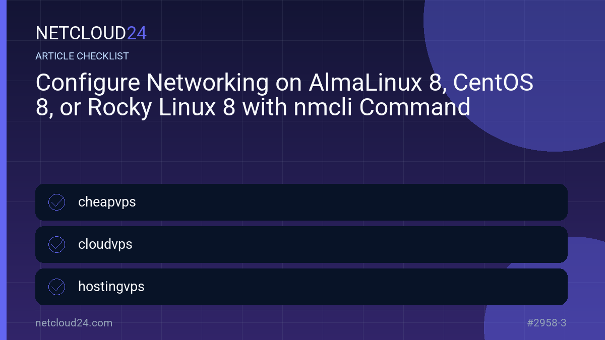 Practical checklist for Configure Networking on AlmaLinux 8, CentOS 8, or Rocky Linux 8 with nmcli Command
