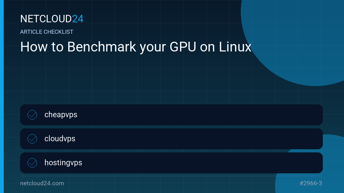 Practical checklist for How to Benchmark your GPU on Linux