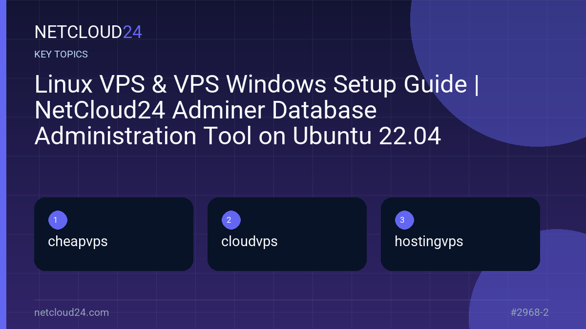 Key topics covered in Linux VPS & VPS Windows Setup Guide | NetCloud24 Adminer Database Administration Tool on Ubuntu 22.04