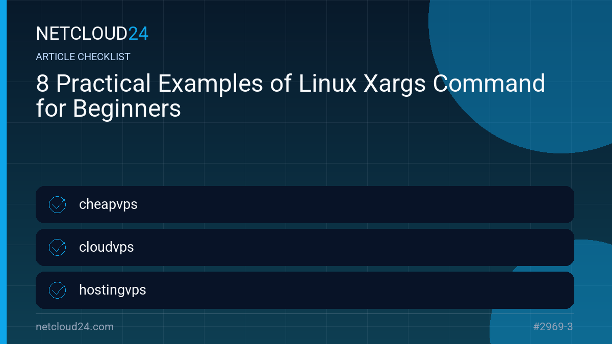 Practical checklist for 8 Practical Examples of Linux Xargs Command for Beginners