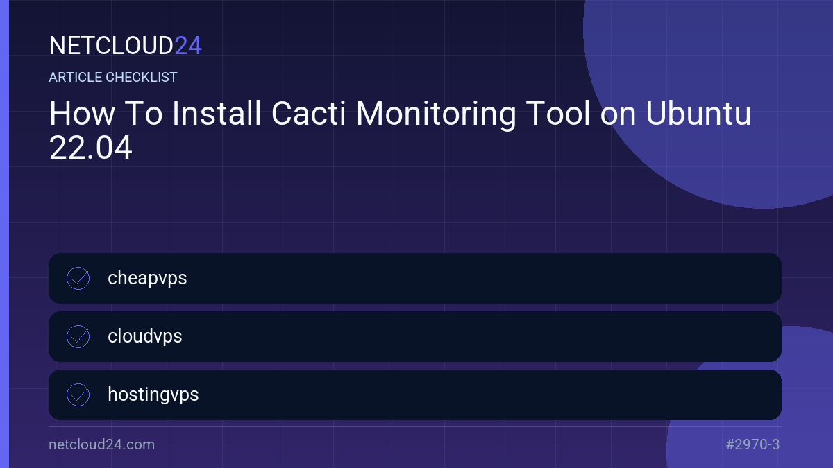 Practical checklist for How To Install Cacti Monitoring Tool on Ubuntu 22.04
