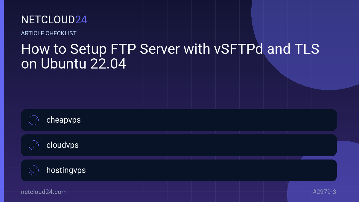 Practical checklist for How to Setup FTP Server with vSFTPd and TLS on Ubuntu 22.04