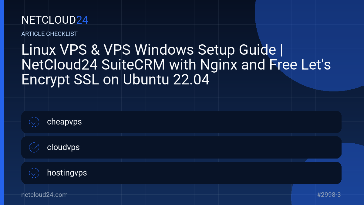 Practical checklist for Linux VPS & VPS Windows Setup Guide | NetCloud24 SuiteCRM with Nginx and Free Let's Encrypt SSL on Ubuntu 22.04