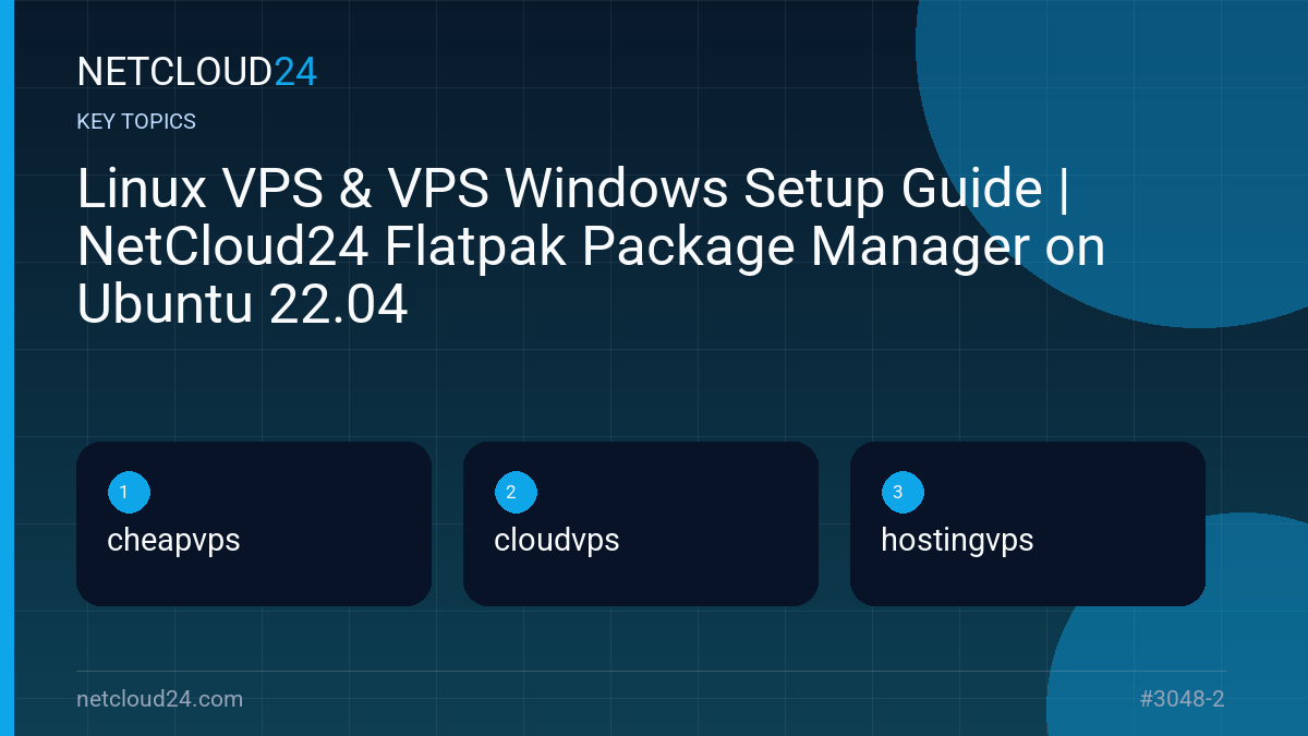 Key topics covered in Linux VPS & VPS Windows Setup Guide | NetCloud24 Flatpak Package Manager on Ubuntu 22.04