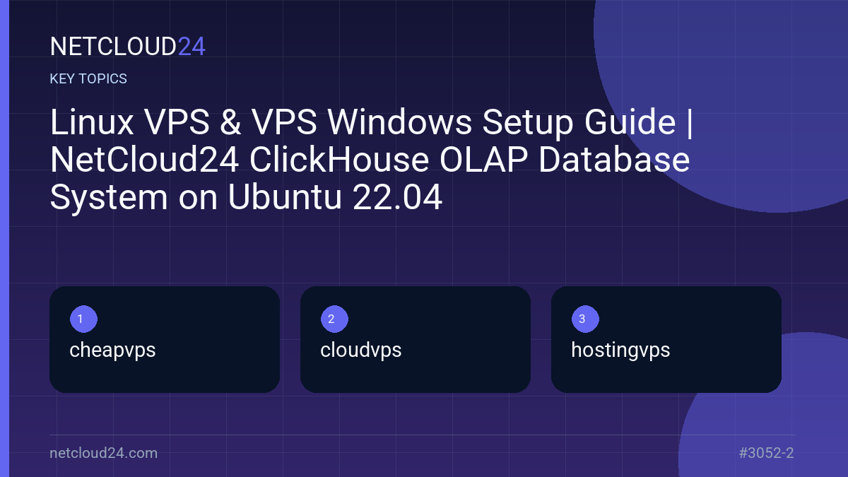 Key topics covered in Linux VPS & VPS Windows Setup Guide | NetCloud24 ClickHouse OLAP Database System on Ubuntu 22.04