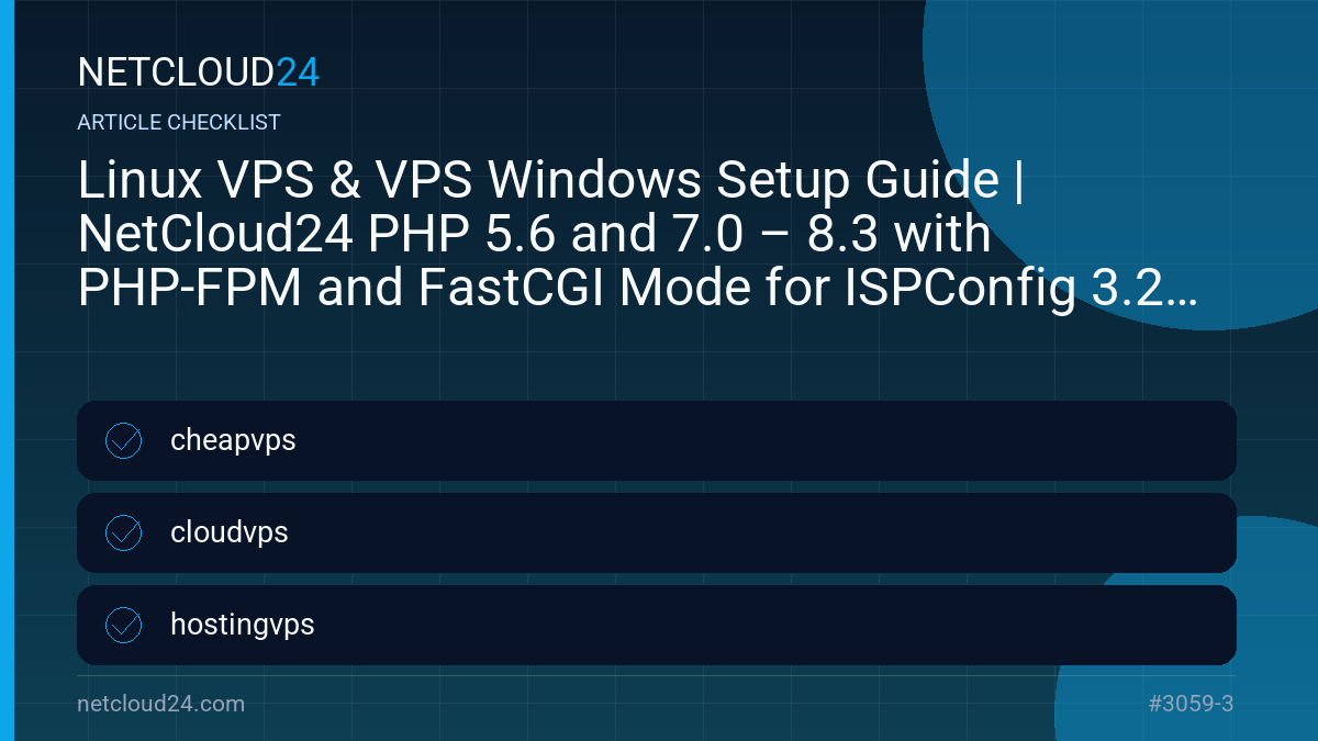 Practical checklist for Linux VPS & VPS Windows Setup Guide | NetCloud24 PHP 5.6 and 7.0 – 8.3 with PHP-FPM and FastCGI Mode for ISPConfig 3.2 on Debian 10 to 12
