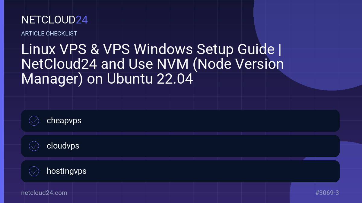 Practical checklist for Linux VPS & VPS Windows Setup Guide | NetCloud24 and Use NVM (Node Version Manager) on Ubuntu 22.04
