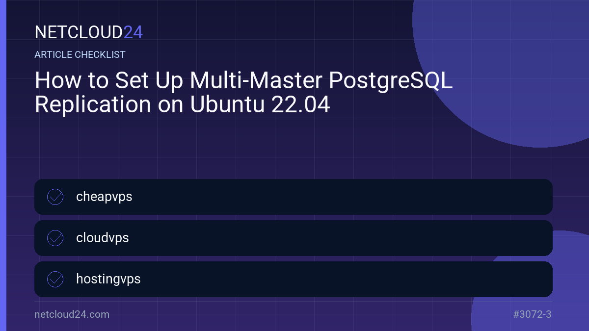 Practical checklist for How to Set Up Multi-Master PostgreSQL Replication on Ubuntu 22.04