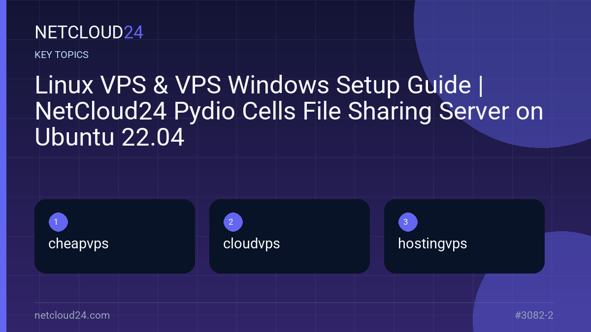 Key topics covered in Linux VPS & VPS Windows Setup Guide | NetCloud24 Pydio Cells File Sharing Server on Ubuntu 22.04