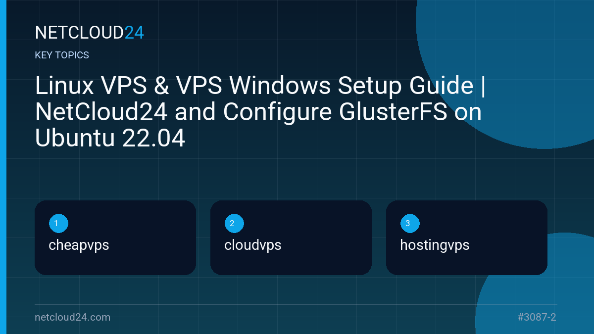 Key topics covered in Linux VPS & VPS Windows Setup Guide | NetCloud24 and Configure GlusterFS on Ubuntu 22.04