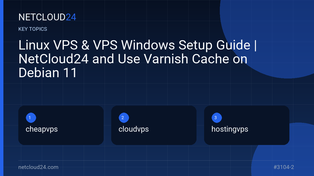 Key topics covered in Linux VPS & VPS Windows Setup Guide | NetCloud24 and Use Varnish Cache on Debian 11