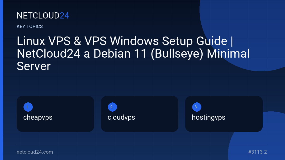 Key topics covered in Linux VPS & VPS Windows Setup Guide | NetCloud24 a Debian 11 (Bullseye) Minimal Server