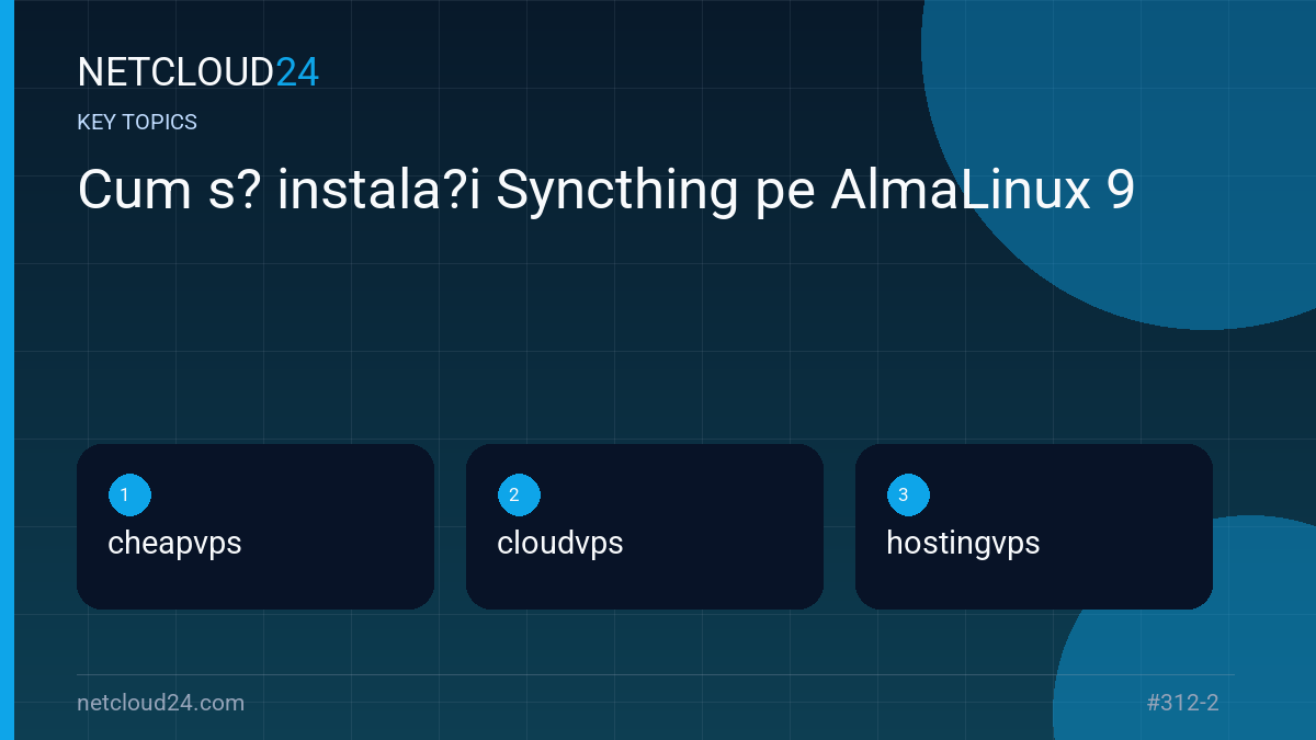 Key topics covered in Cum s? instala?i Syncthing pe AlmaLinux 9